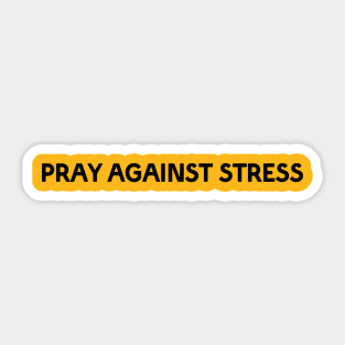 PRAY AGAINST STRESS Sticker